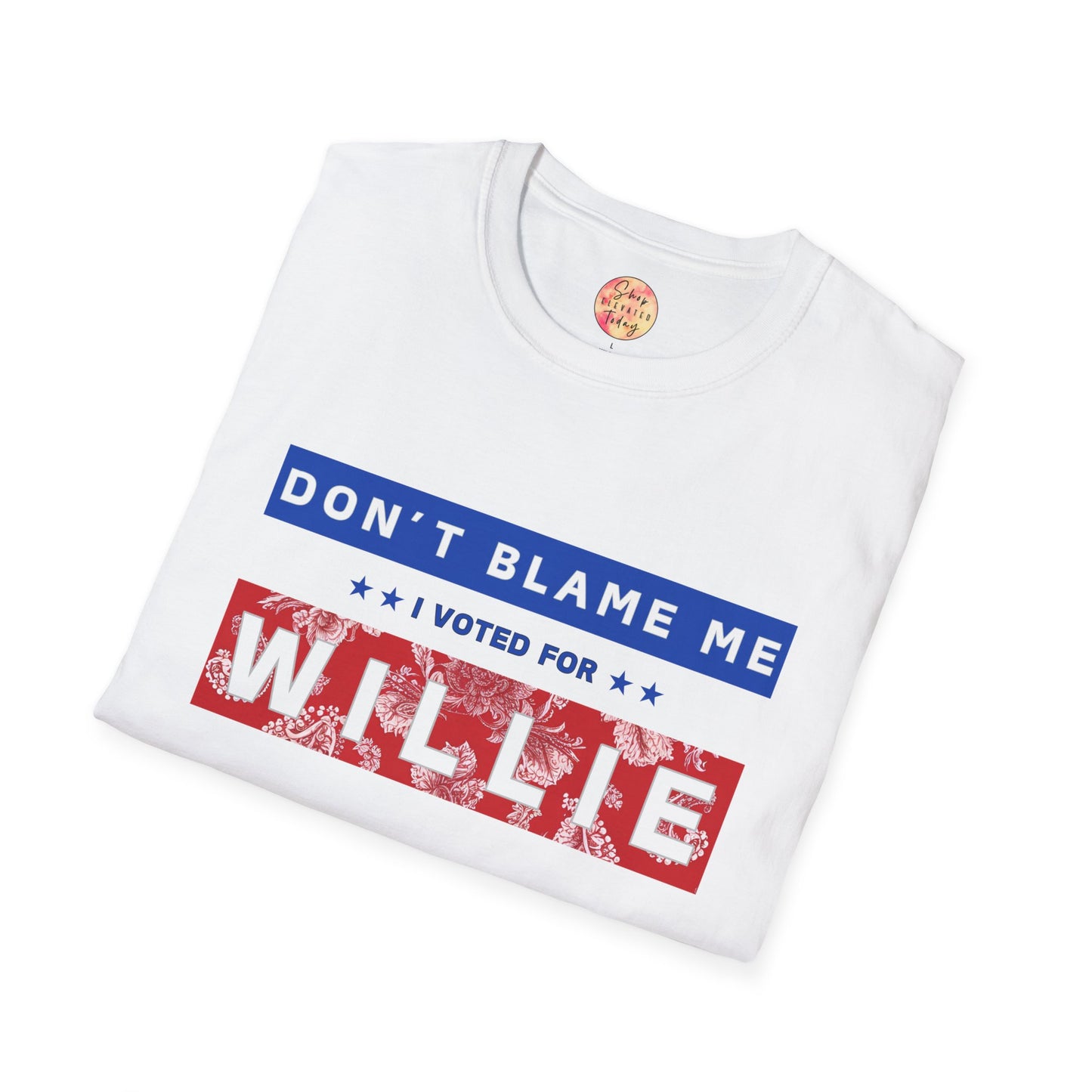 shopelevatedtoday, shopelevatedtoday.com/, Don't Blame Me, Willie for Pres - Soft Tee