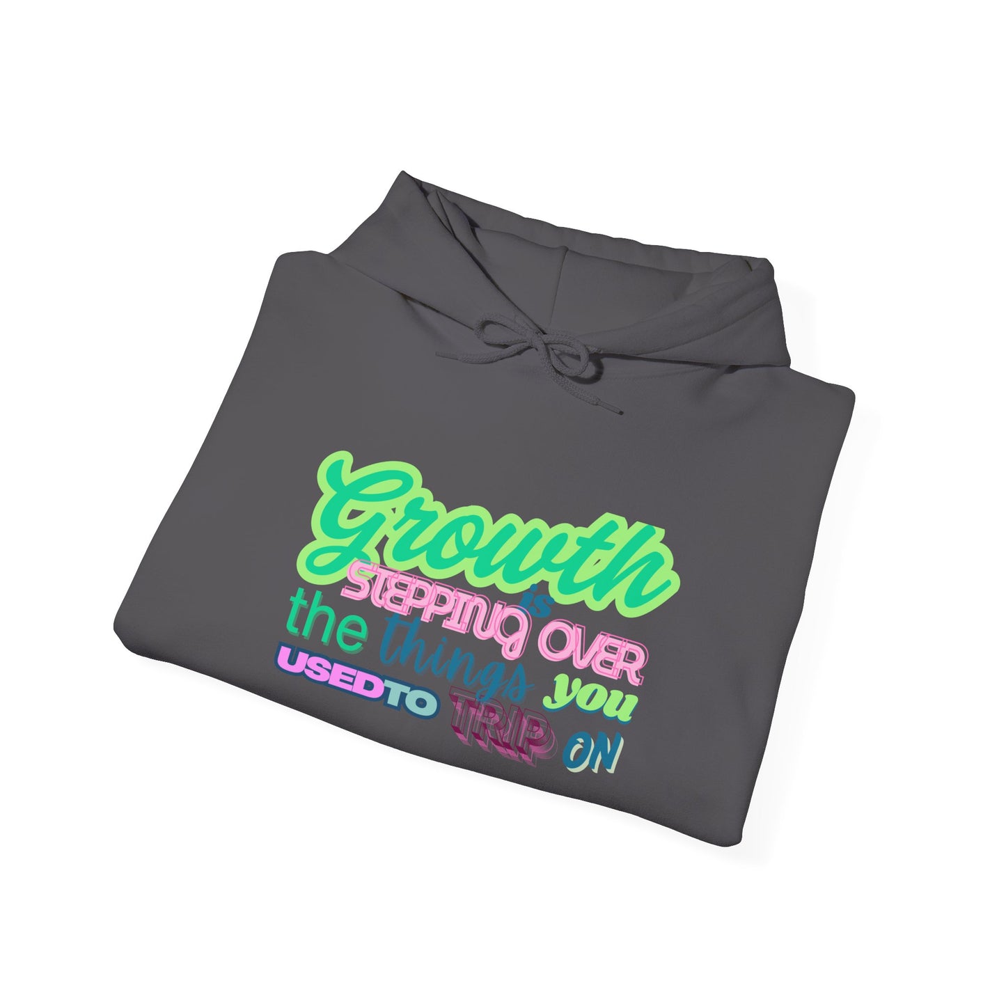 Growth is Stepping OVER - Hoodie Sweatshirt, Casual Everyday Wear, Unique
