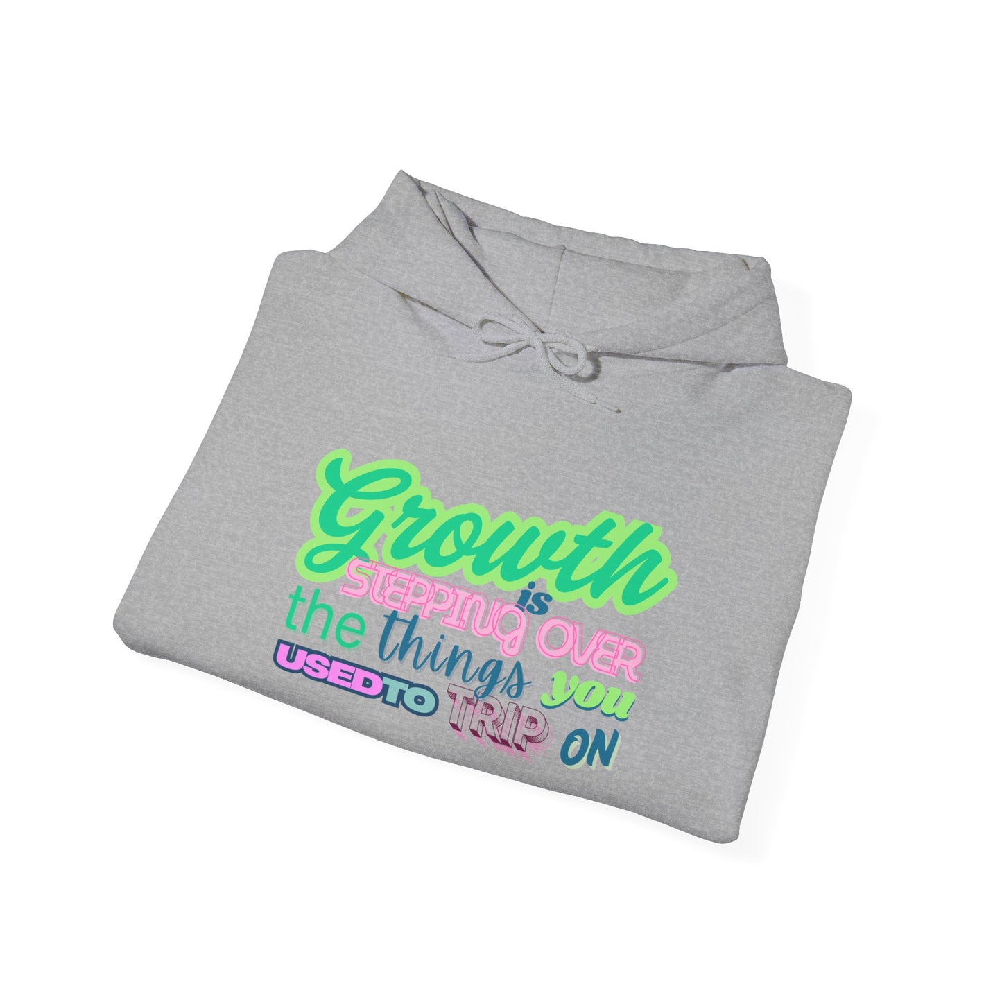 Growth is Stepping OVER - Hoodie Sweatshirt, Casual Everyday Wear, Unique