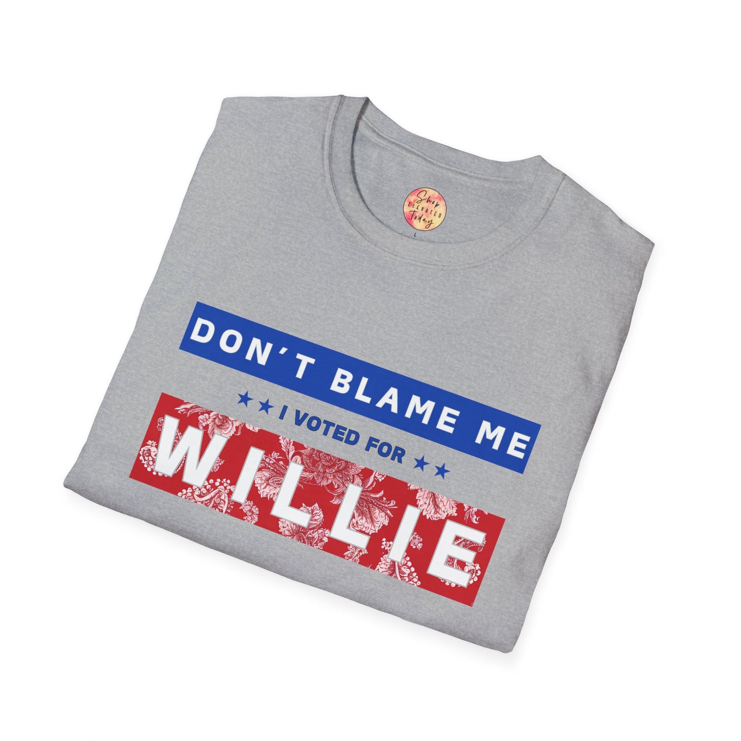 shopelevatedtoday, shopelevatedtoday.com/, Don't Blame Me, Willie for Pres - Soft Tee
