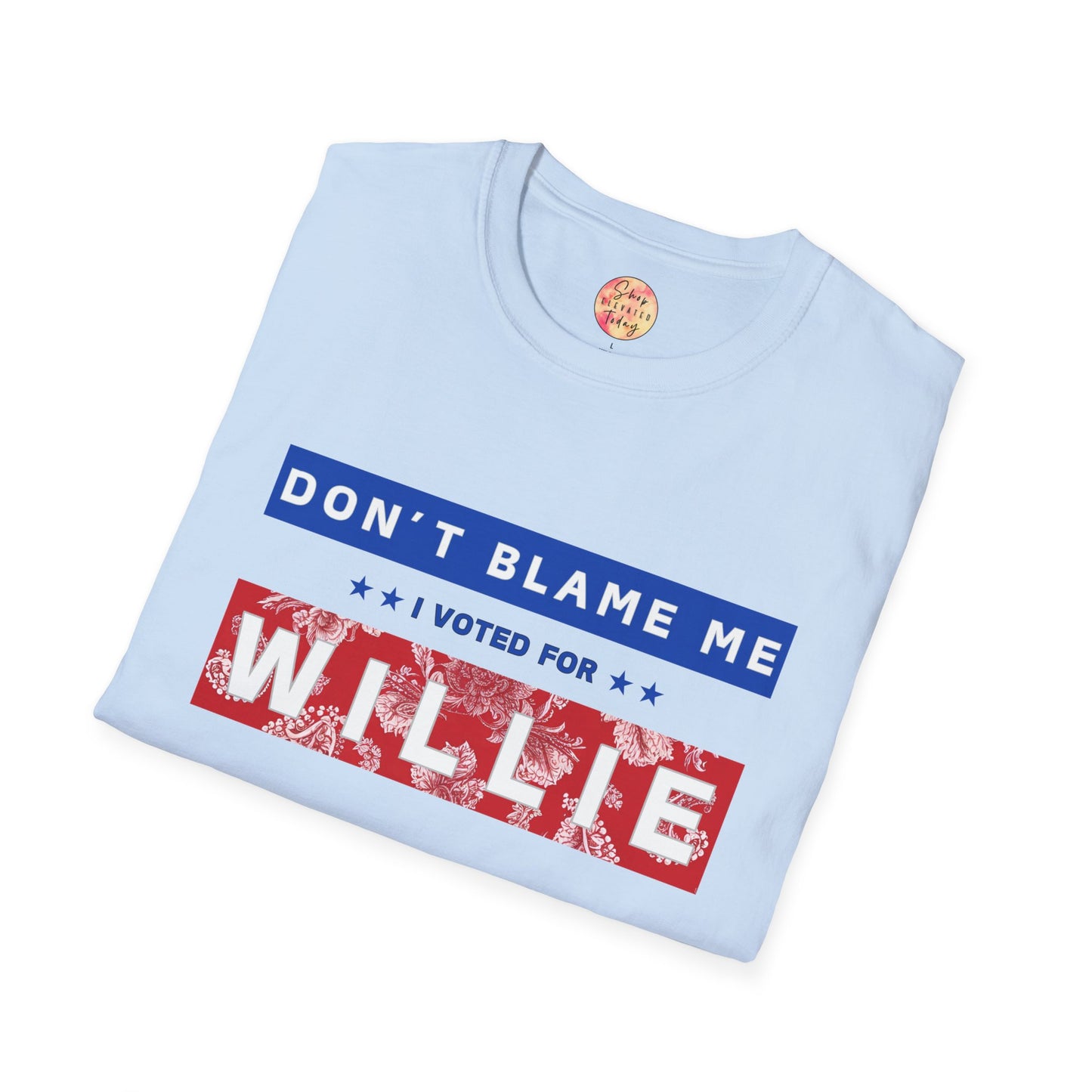 shopelevatedtoday, shopelevatedtoday.com/, Don't Blame Me, Willie for Pres - Soft Tee