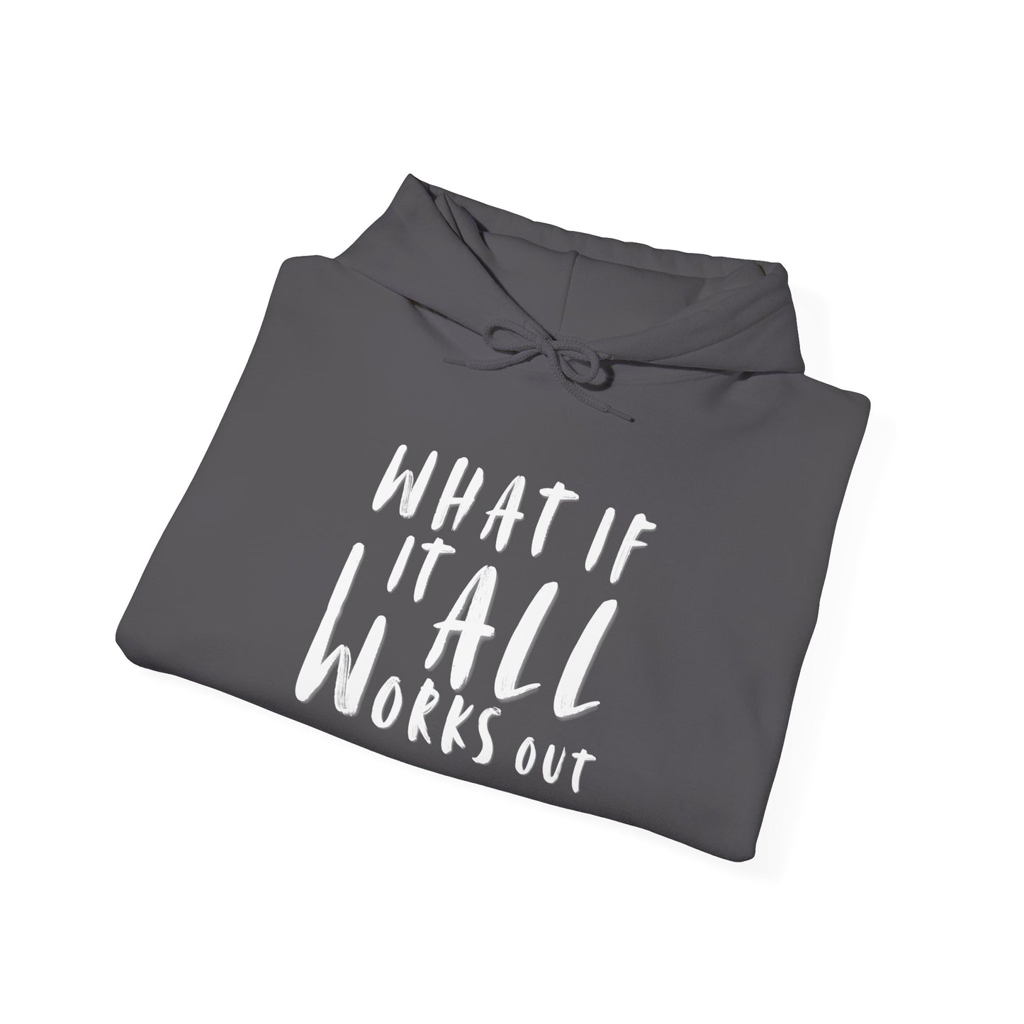 What If It ALL Works Out - Hoodie Sweatshirt, Casual Everyday Wear, Unique