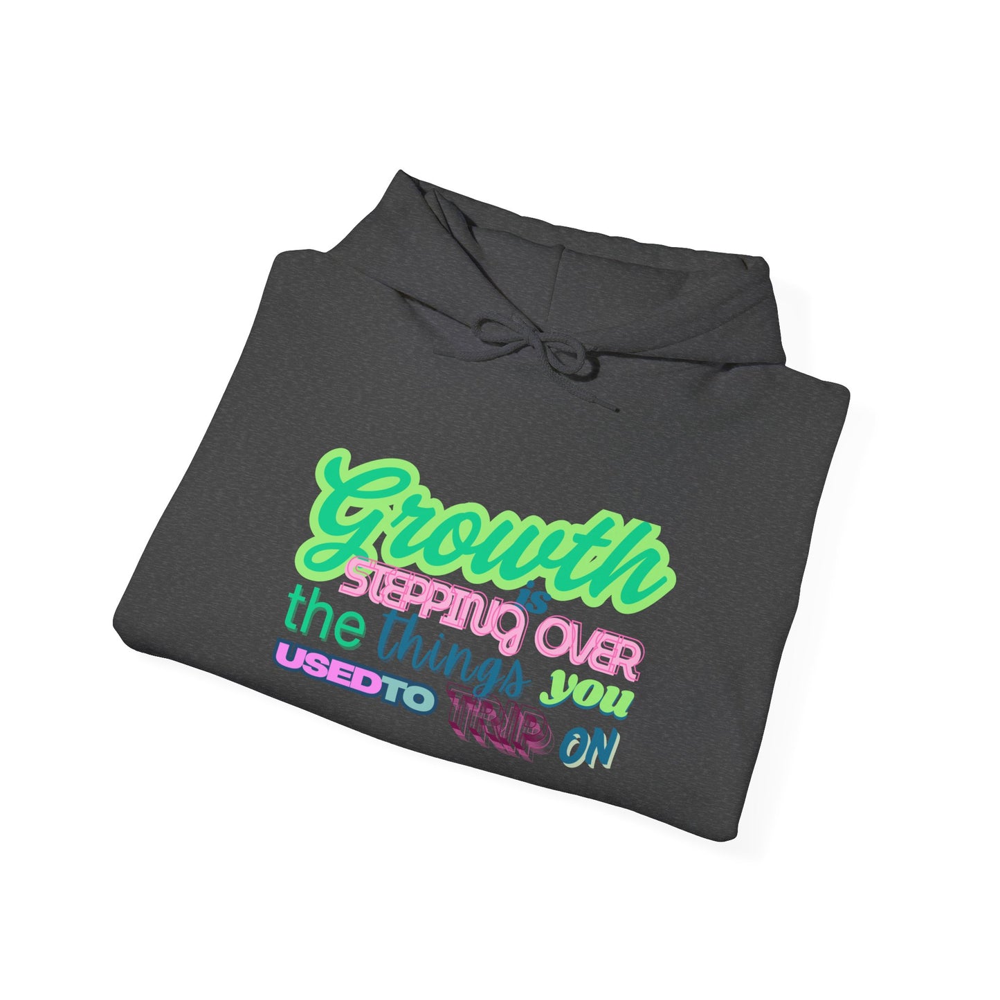 Growth is Stepping OVER - Hoodie Sweatshirt, Casual Everyday Wear, Unique